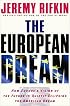 The European Dream : How Europe's Vision of the Future Is Quietly Eclipsing the American Dream