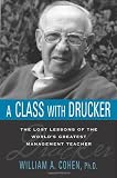 A class with Drucker : the lost lessons of the world's greatest management teacher