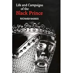 The Life and Campaigns of the Black Prince: From Contemporary Letters, Diaries and Chronicles, Including Chandos Herald's "Life of the Black Prince"