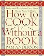 How to Cook Without a Book: Recipes and Techniques Every Cook Should Know by Heart