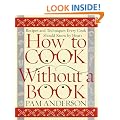 How to Cook Without a Book: Recipes and Techniques Every Cook Should Know by Heart