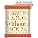 How to Cook Without a Book: Recipes and Techniques Every Cook Should Know by Heart