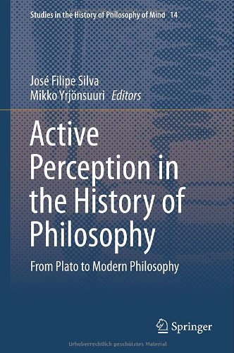 Active Perception in the History of Philosophy: From Plato to Modern Philosophy (Studies in the History of Philosophy of Mind) (2014-03-18)