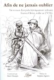 Afin de Ne Jamais Oublier  Vie et Mort d un Poilu Heroiquement Ordinaire
