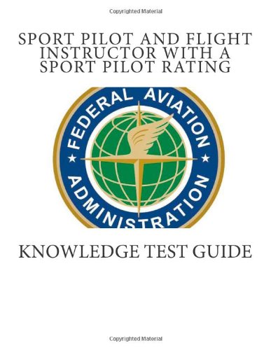 Sport Pilot and Flight Instructor With a Sport Pilot Rating: Knowledge Test Guide