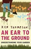 An Ear to the Ground: Understanding Your Garden