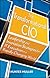 The Transformational CIO: Leadership and Innovation Strategies for IT Executives in a Rapidly Changing World