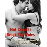 Hot Couples Break The Rules. Sexy stories For Couples who Push the Boundaries of Eroticism.