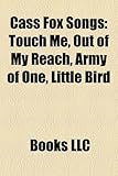 Cass Fox Songs: Touch Me, Out of My Reach, Army of One, Little Bird-