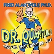 Dr. Quantum Presents Meet the Real Creator - You! | [Fred Alan Wolf]