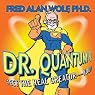 Dr. Quantum Presents Meet the Real Creator - You!