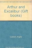 Arthur and Excalibur : the legend of King Arthur and the great magic sword
