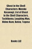 Ghost in the Shell Characters: Motoko Kusanagi, List of Ghost in the Shell Characters, Tachikoma, Laughing Man, Hideo Kuze, Batou, Togusa tachikoma
