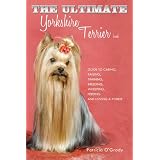 The Ultimate Yorkshire Terrier Book: Guide to Caring, Raising, Training, Breeding, Whelping, Feeding and Loving a Yorkie
