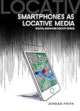 Smartphones as locative media
