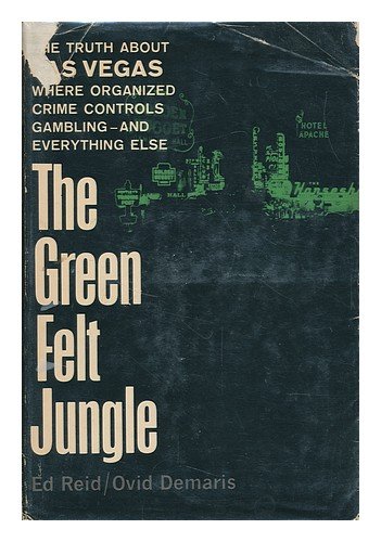 The Green Felt Jungle: The Truth About Las Vegas Where Organized Crime Controls Gambling - and Everything Else