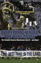 Everything Under the Blue Moon: The Complete Book of Manchester City FC - and More!