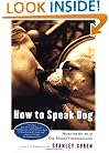 How To Speak Dog: Mastering the Art of Dog-Human Communication