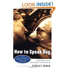 How to Speak Dog: Mastering the Art of Dog-human Communication
