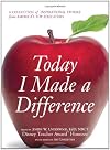 Today I Made a Difference: A Collection of Inspirational Stories from America?s Top Educators