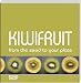 Kiwi Fruit: From The Seed To Your Plate