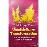 Unmittelbare Transformation: Lebe im Augenblick und nicht in Gedankenvon "Ariel Kane"