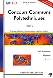 Concours Communs Polytechniques MP/PC : Tome 2, 2005-2007 (Math�matiques, Physique et Chimie)