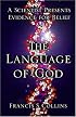The Language of God: A Scientist Presents Evidence for Belief