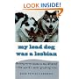 My Lead Dog Was A Lesbian: Mushing Across Alaska in the Iditarod--the World's Most Grueling Race