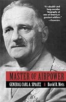 Master of Airpower: General Carl A. Spaatz