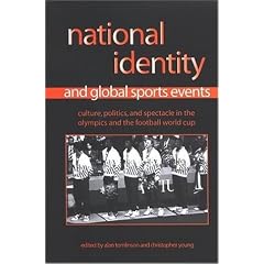National Identity And Global Sports Events: Culture, Politics, And Spectacle in the Olympics And the Football World Cup (Suny Series on Sport, Culture, and Social Reforms)