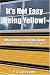 It's Not Easy Being Yellow: What the Kids Are Really Doing -- School Bus Drivers' Stories, Poems and Verses