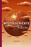 Weltgeschichte: Erz&auml;hlt von Manfred Mai - Manfred Mai