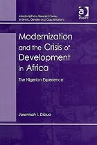 Modernization And the Crisis of Development in Africa: The Nigerian Experience (Interdisciplinary Research Series in Ethnic, Gender and Class Relations) ... in Ethnic, Gender and Class Relations)