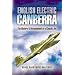 English Electric Canberra: The History and Development of a Classic Jet