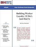 Building Worker Loyalty: 22 Do's And Don'ts -- Keys to Innovation, Collaboration, and Employee Retention
