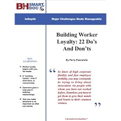 Building Worker Loyalty: 22 Do's And Don'ts -- Keys to Innovation, Collaboration, and Employee Retention