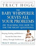 The Baby Whisperer Solves All Your Problems: Sleeping, Feeding, and Behavior--Beyond the Basics from Infancy Through Toddlerhood