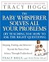 The Baby Whisperer Solves All Your Problems (by Teaching You How to Ask the Right Questions): Sleeping, Feeding, and Behavior--Beyond the Basics from Infancy Through Toddlerhood