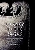 Orkney in the sagas : the story of the Earldom of Orkney as told in the Icelandic sagas