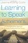 Learning to Speak Alzheimer's: A Groundbreaking Approach for Everyone Dealing with the Disease Learning to Speak Alzheimer's: A Groundbreaking Approach for Everyone Dealing with the Disease