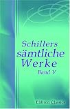 Schillers s�mtliche Werke: Band V. Maria Stuart. Die Jungfrau von Orleans. Die Braut von Messina, oder die feindlichen Br�der