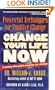 Change Your Life Now: Powerful Techniques for Positive Change