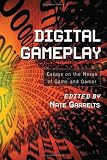 cover of Digital Gameplay: Essays on the Nexus of Game and Gamer