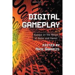 Digital Gameplay: Essays on the Nexus of Game and Gamer