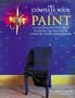 The Complete Book of Paint: A Comprehensive Guide to Paint Techniques for Walls, Floors, Furniture, Fabrics, and Metalwork