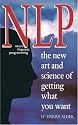 Nlp: Neuro Linguistic Programming the New Art and Science of Getting What You Want
