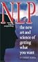 Nlp: Neuro Linguistic Programming: The New Art and Science of Getting What You Want