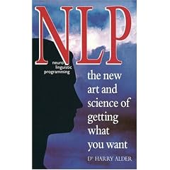 Nlp: Neuro Linguistic Programming the New Art and Science of Getting What You Want