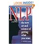 NLP: The new art & science of getting: The New Art and Science of Getting What You Want